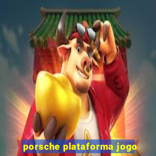 porsche plataforma jogo